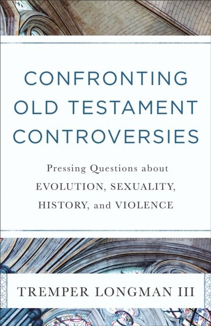 Tremper,III Longman - Confronting Old Testament Controversies, E-bok