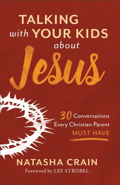 Natasha Crain - Talking with Your Kids about Jesus, E-bok