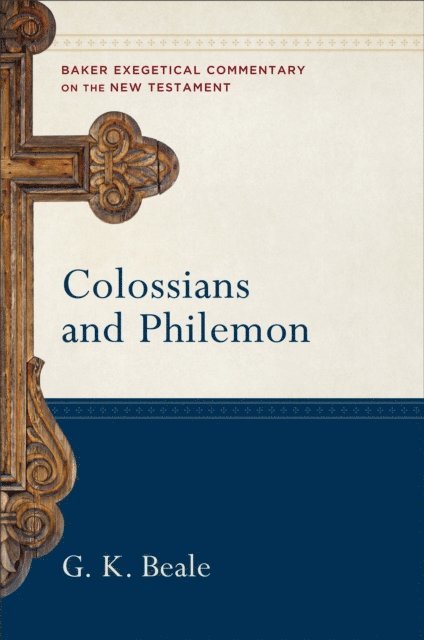 G. K. Beale - Colossians and Philemon (Baker Exegetical Commentary on the New Testament), E-bok