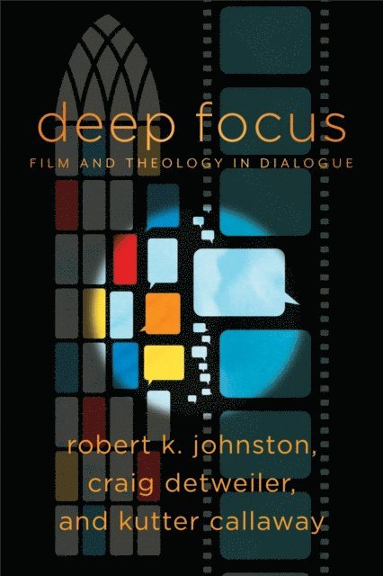 Kutter Callaway, Craig Detweiler, Robert K. Johnston - Deep Focus (Engaging Culture), E-bok