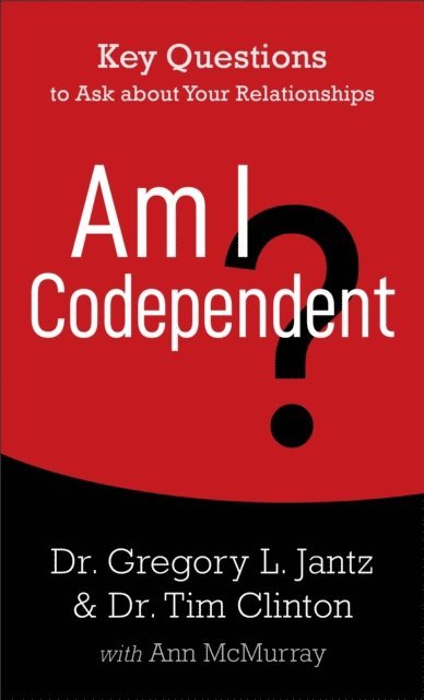 Ann McMurray, Dr. Tim Clinton, Dr. Gregory L. Jantz - Am I Codependent?, E-bok