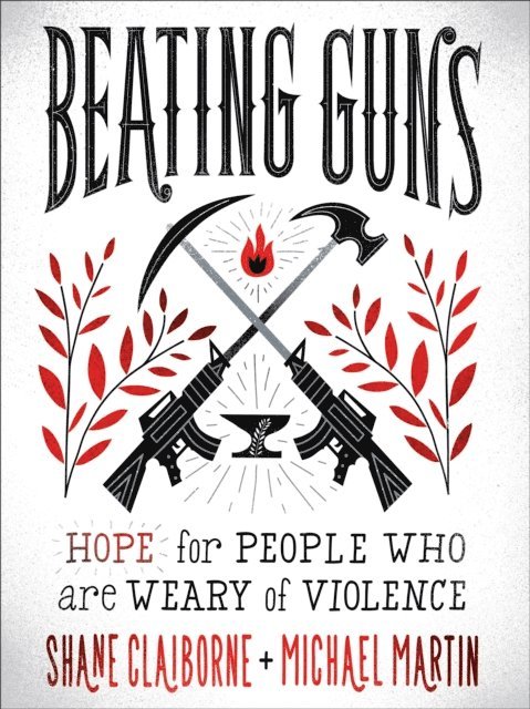 Michael Martin, Shane Claiborne - Beating Guns, E-bok