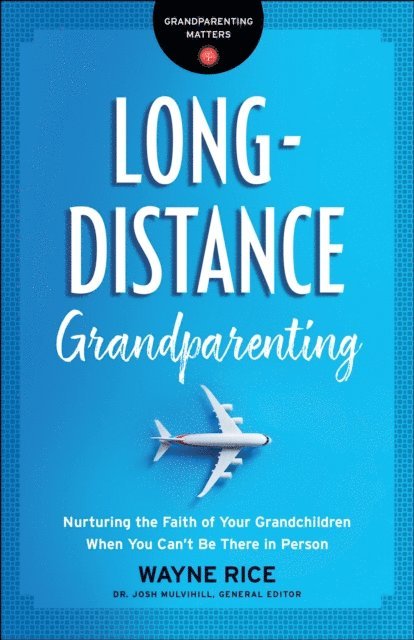 Wayne Rice - Long-Distance Grandparenting (Grandparenting Matters), E-bok