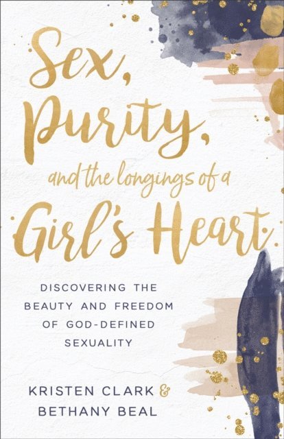 Bethany Beal, Kristen Clark - Sex, Purity, and the Longings of a Girl's Heart, E-bok