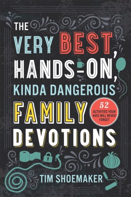 Tim Shoemaker - Very Best, Hands-On, Kinda Dangerous Family Devotions, Volume 1, E-bok