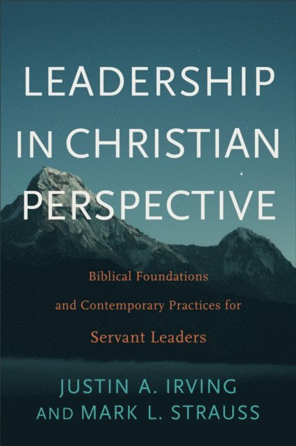 Mark L. Strauss, Justin A. Irving - Leadership in Christian Perspective, E-bok
