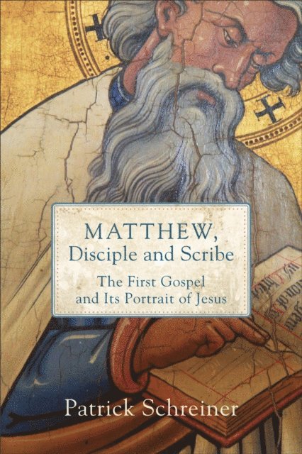 Patrick Schreiner - Matthew, Disciple and Scribe, E-bok