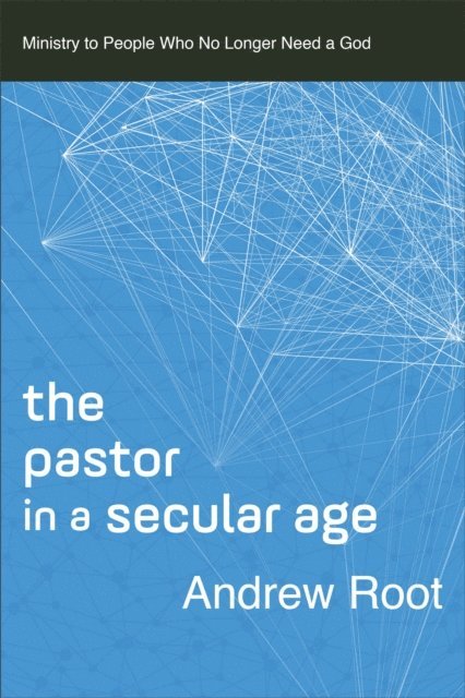 Andrew Root - Pastor in a Secular Age (Ministry in a Secular Age Book #2), E-bok
