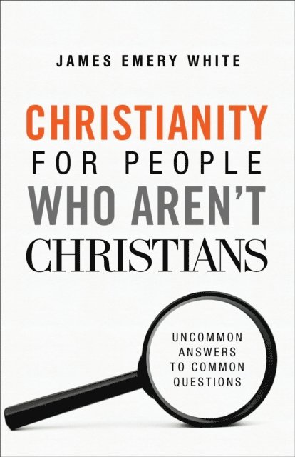 James Emery White - Christianity for People Who Aren't Christians, E-bok