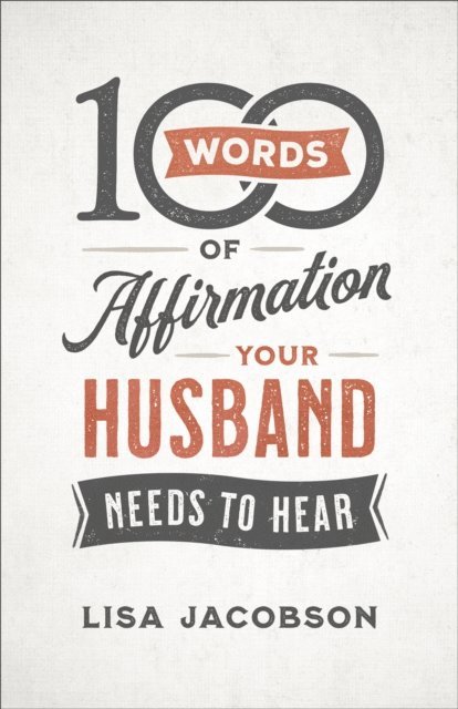 Lisa Jacobson - 100 Words of Affirmation Your Husband Needs to Hear, E-bok