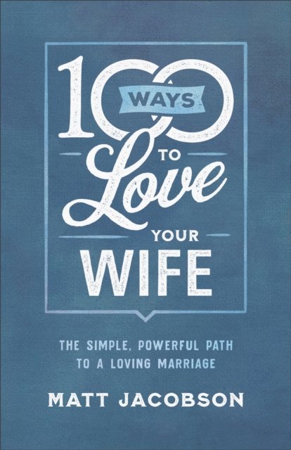 Matt Jacobson - 100 Ways to Love Your Wife, E-bok