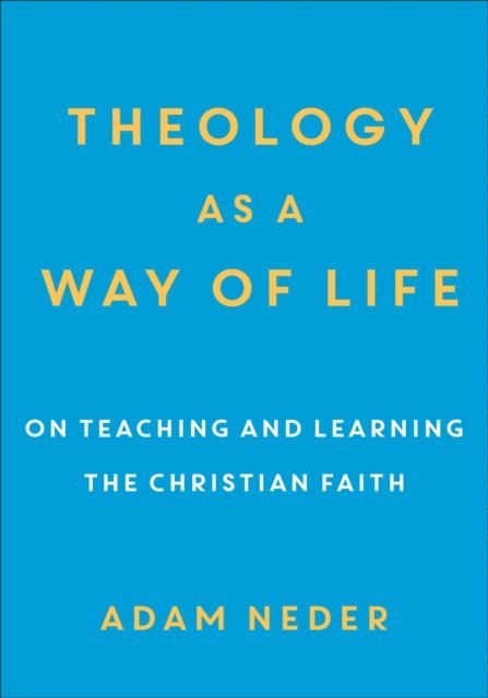 Adam Neder - Theology as a Way of Life, E-bok