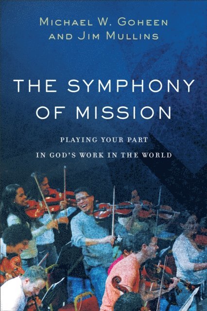 Jim Mullins, Michael W. Goheen - Symphony of Mission, E-bok