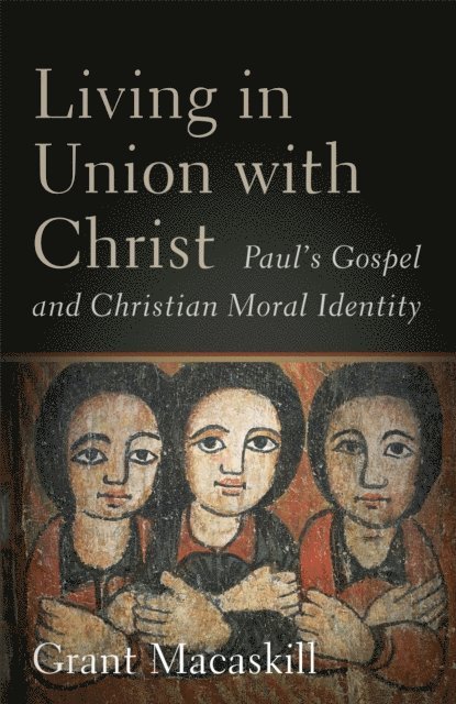 Grant Macaskill - Living in Union with Christ, E-bok