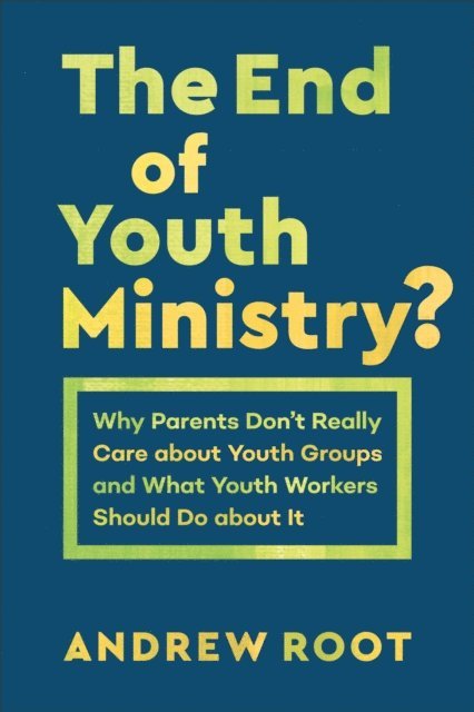 Andrew Root - End of Youth Ministry? (Theology for the Life of the World), E-bok