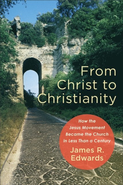 James R. Edwards - From Christ to Christianity, E-bok