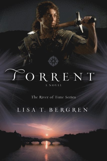 Lisa T. Bergren - Torrent (The River of Time Series Book #3), E-bok