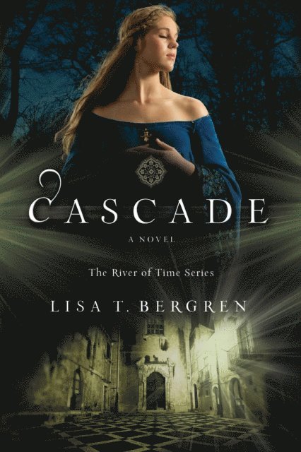 Lisa T. Bergren - Cascade (The River of Time Series Book #2), E-bok