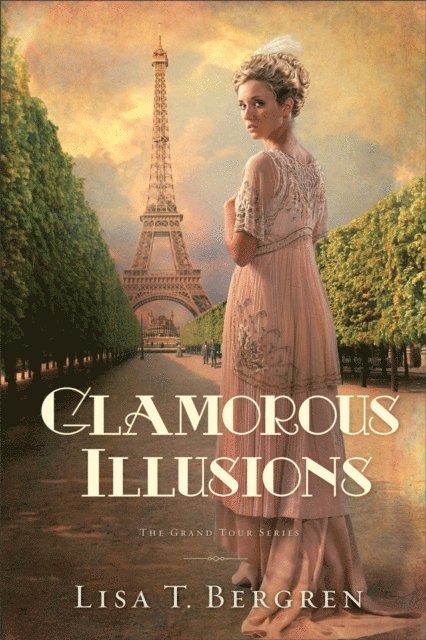 Lisa T. Bergren - Glamorous Illusions (The Grand Tour Series Book #1), E-bok