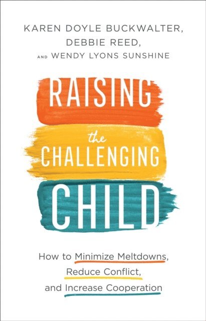 Wendy Lyons Sunshine, Debbie Reed, Karen Doyle Buckwalter - Raising the Challenging Child, E-bok