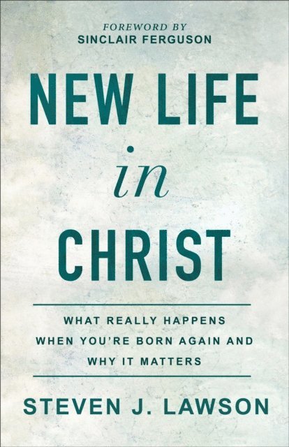 Steven J. Lawson - New Life in Christ, E-bok