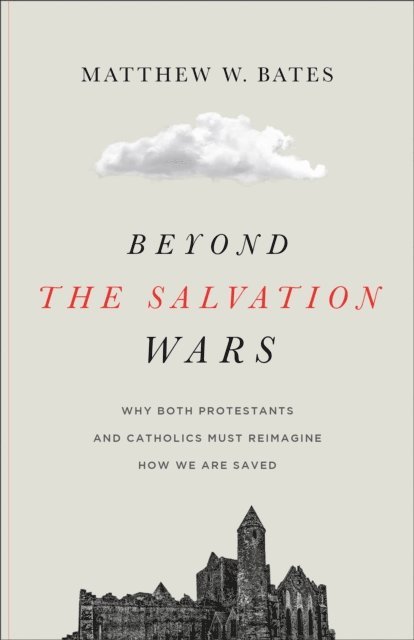 Matthew W. Bates - Beyond the Salvation Wars, E-bok