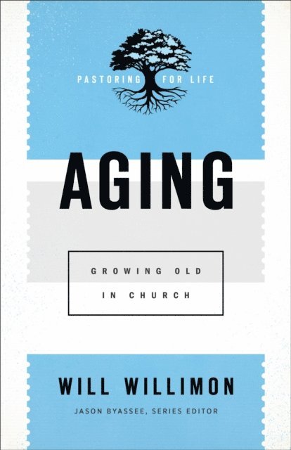 Will Willimon - Aging (Pastoring for Life: Theological Wisdom for Ministering Well), E-bok