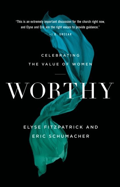Eric Schumacher, Elyse Fitzpatrick - Worthy, E-bok