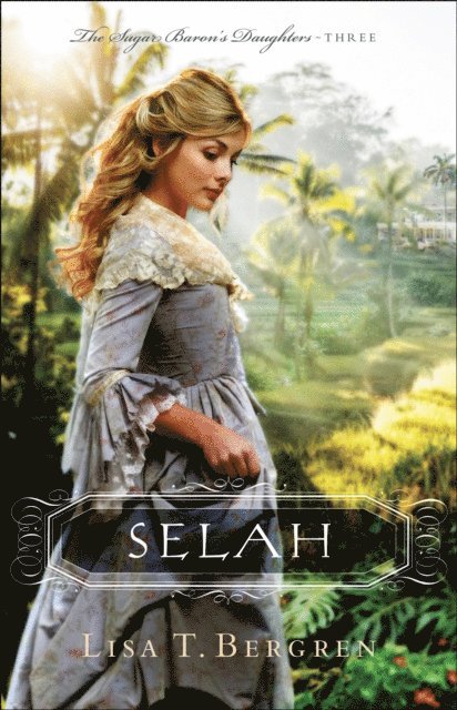 Lisa T. Bergren - Selah (The Sugar Baron's Daughters Book #3), E-bok