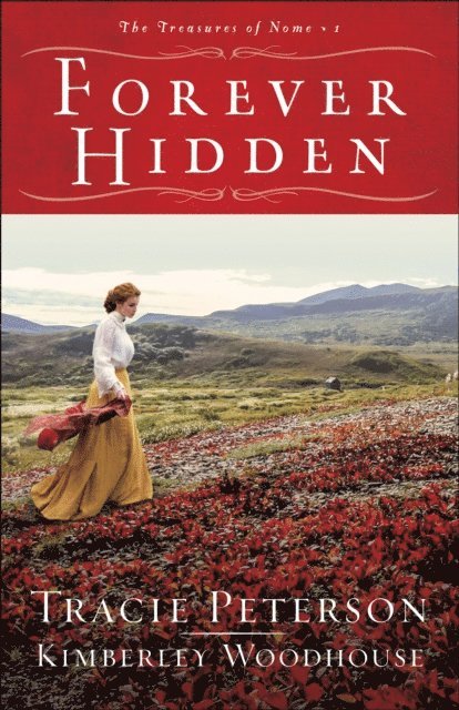 Kimberley Woodhouse, Tracie Peterson - Forever Hidden (The Treasures of Nome Book #1), E-bok