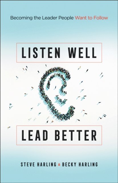 Becky Harling, Steve Harling - Listen Well, Lead Better, E-bok