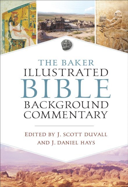 J. Daniel Hays, J. Scott Duvall - Baker Illustrated Bible Background Commentary, E-bok