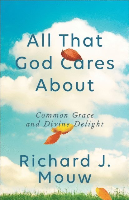 Richard J. Mouw - All That God Cares About, E-bok