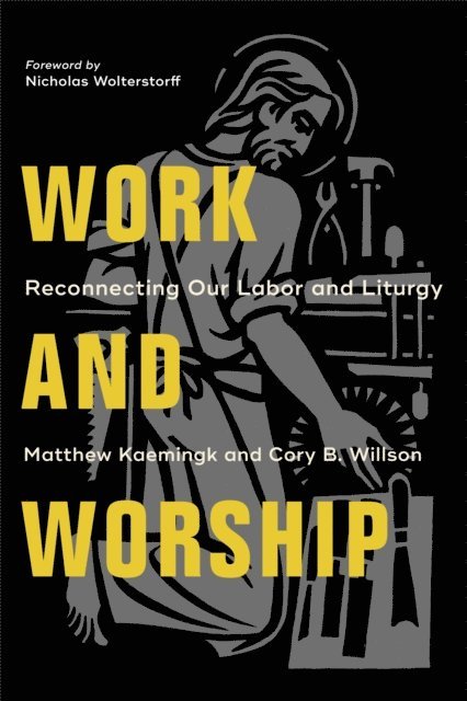 Cory B. Willson, Matthew Kaemingk - Work and Worship, E-bok