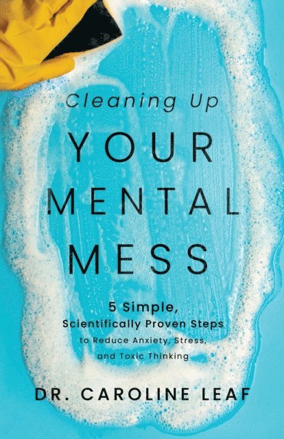 Dr. Caroline Leaf - Cleaning Up Your Mental Mess, E-bok