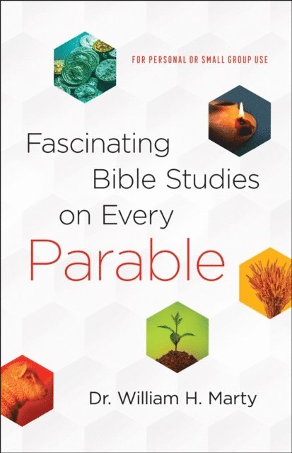 Dr. William H. Marty - Fascinating Bible Studies on Every Parable, E-bok