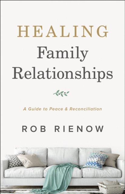 Rob Rienow - Healing Family Relationships, E-bok