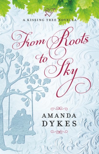 Amanda Dykes - From Roots to Sky (A Kissing Tree Novella), E-bok
