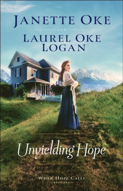 Laurel Oke Logan, Janette Oke - Unyielding Hope (When Hope Calls Book #1), E-bok