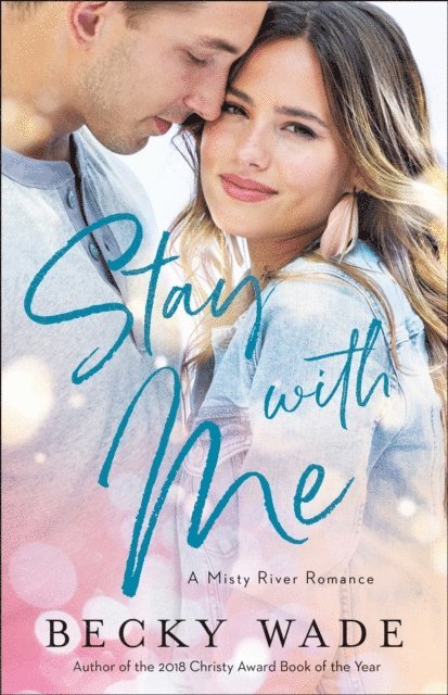 Becky Wade - Stay with Me (Misty River Romance, A Book #1), E-bok