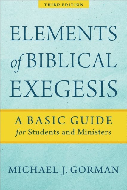 Michael J. Gorman - Elements of Biblical Exegesis, E-bok