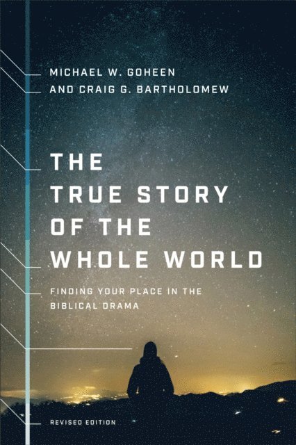 Craig G. Bartholomew, Michael W. Goheen - True Story of the Whole World, E-bok