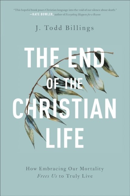J. Todd Billings - End of the Christian Life, E-bok
