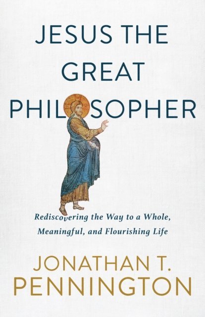 Jonathan T. Pennington - Jesus the Great Philosopher, E-bok