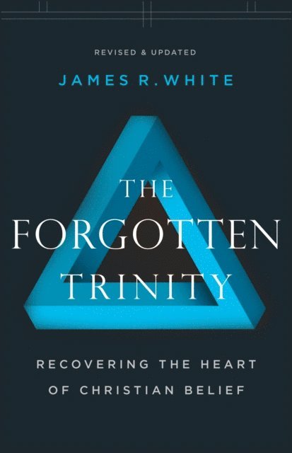 James R. White - Forgotten Trinity, E-bok