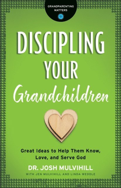 Dr. Josh Mulvihill - Discipling Your Grandchildren (Grandparenting Matters), E-bok