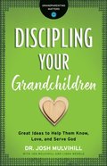 Discipling Your Grandchildren (Grandparenting Matters)