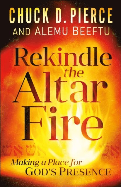 Alemu Beeftu, Chuck D. Pierce - Rekindle the Altar Fire, E-bok