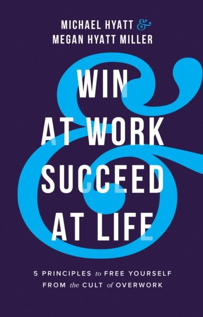 Megan Hyatt Miller, Michael Hyatt - Win at Work and Succeed at Life, E-bok
