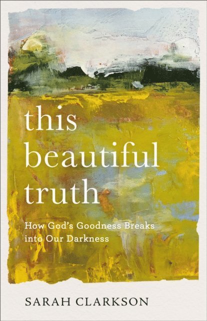 Sarah Clarkson - This Beautiful Truth, E-bok